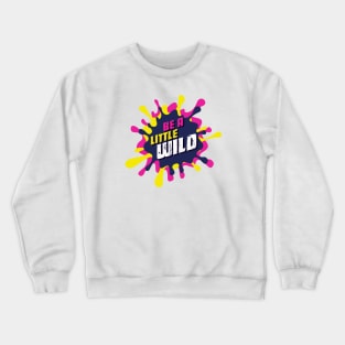 Be A Little Wild Crewneck Sweatshirt